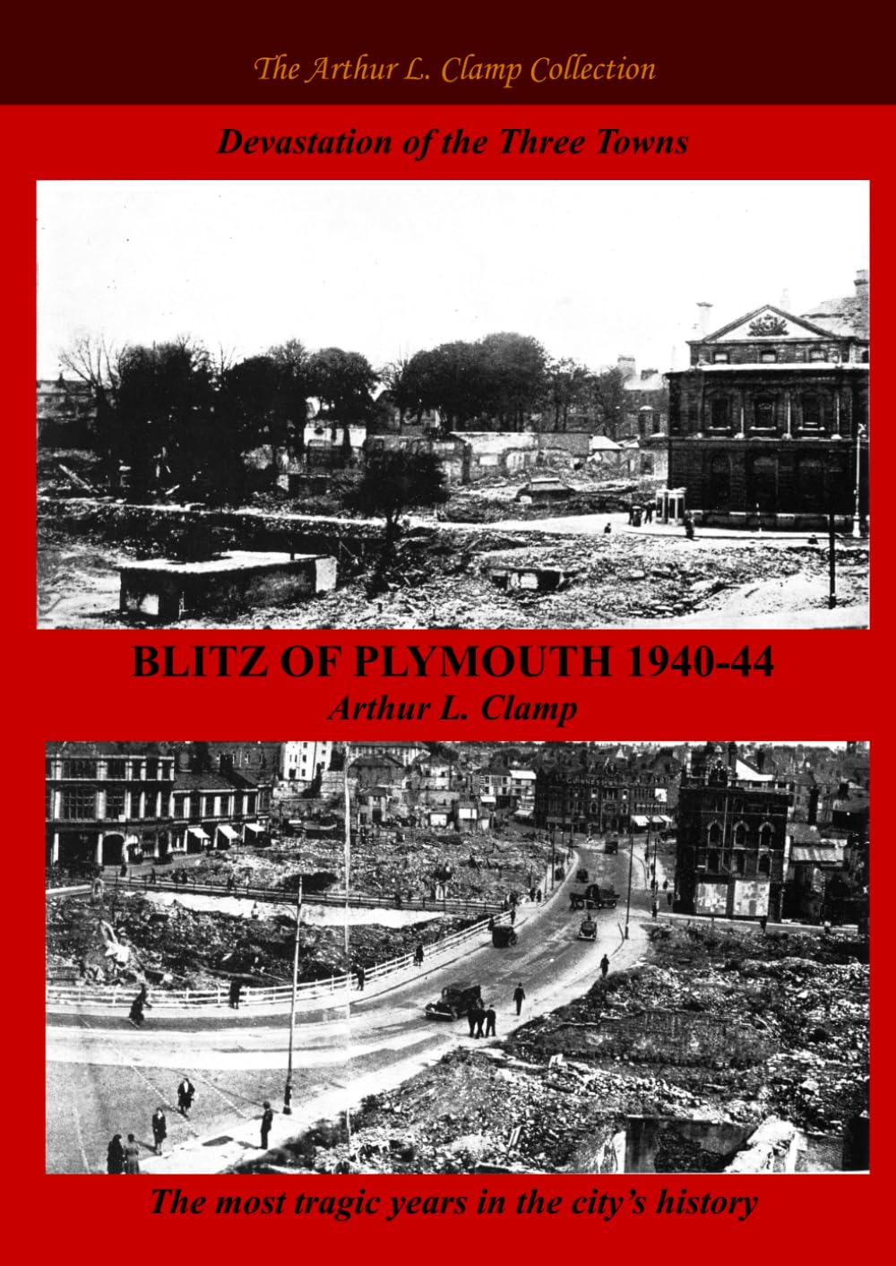 Blitz of Plymouth 1940-44 (The Arthur L Clamp Collection)