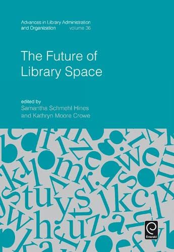 The Future of Library Space (Advances in Library Administration and Organization, 36, Band 36)