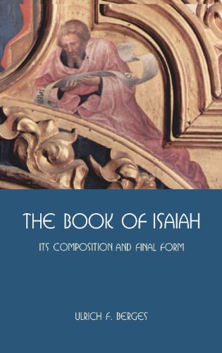 Berges, Ulrich F. The Book Of Isaiah, Its Composition And Final Form (Hebrew Bible Monographs, Band 46)