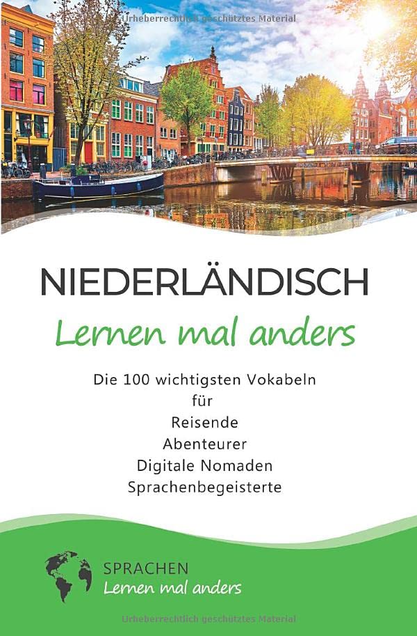 Niederländisch lernen mal anders - Die 100 wichtigsten Vokabeln: Für Reisende, Abenteurer, Digitale Nomaden, Sprachenbegeisterte (Mit 100 Vokabeln um die Welt)