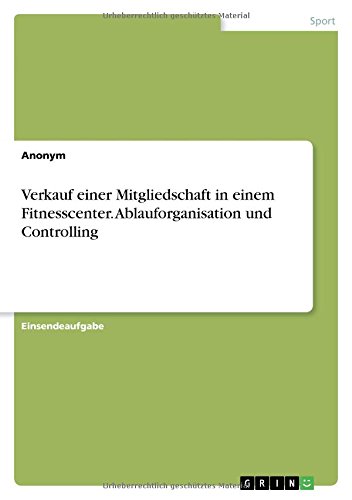 Verkauf einer Mitgliedschaft in einem Fitnesscenter. Ablauforganisation und Controlling