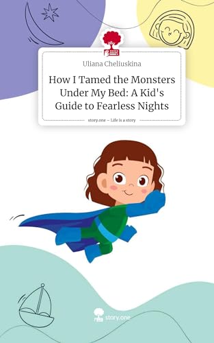 How I Tamed the Monsters Under My Bed: A Kid's Guide to Fearless Nights. Life is a Story - story.one