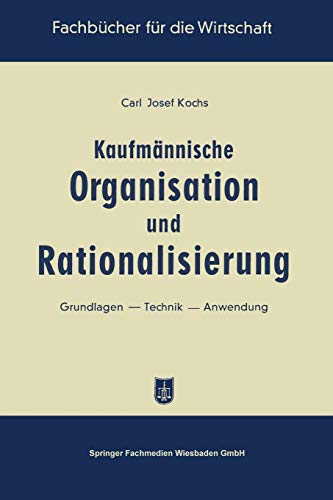 Kaufmännische Organisation und Rationalisierung: Grundlagen ― Technik ― Anwendung (Fachbücher für die Wirtschaft)