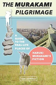 The Murakami Pilgrimage: A Guide to the Real-Life Places of Haruki Murakami's Fiction