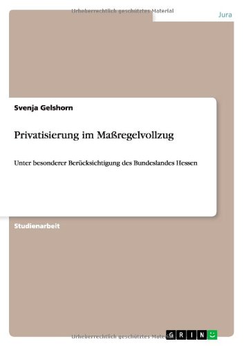 Privatisierung im Maßregelvollzug: Unter besonderer Berücksichtigung des Bundeslandes Hessen