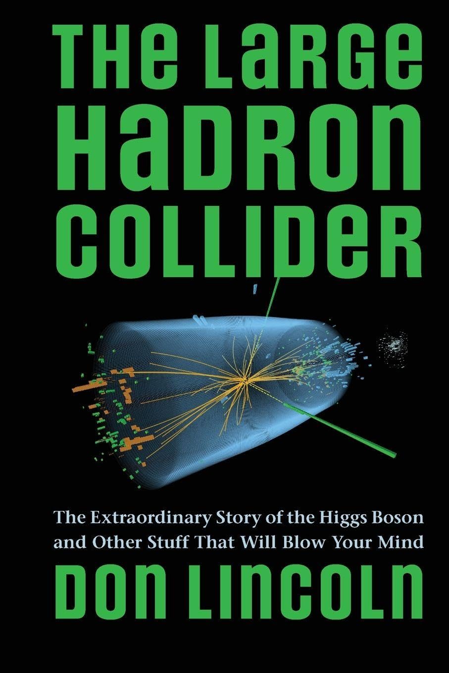 The Large Hadron Collider: The Extraordinary Story of the Higgs Boson and Other Stuff That Will Blow Your Mind