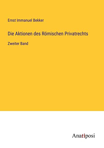 Die Aktionen des Römischen Privatrechts: Zweiter Band