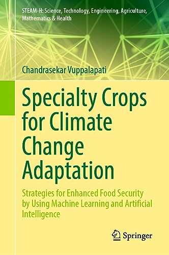 Specialty Crops for Climate Change Adaptation: Strategies for Enhanced Food Security by Using Machine Learning and Artificial Intelligence (STEAM-H: ... Agriculture, Mathematics & Health)