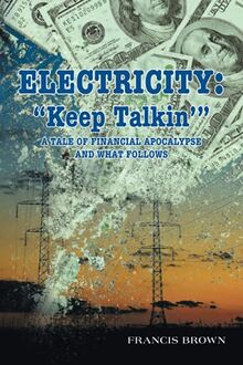 Electricity: "Keep Talkin"?: A tale of Financial Apocalypse and What Follows