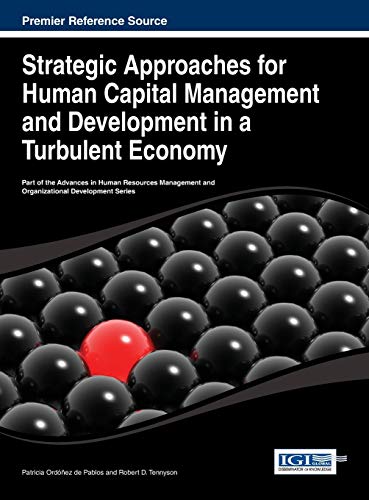 Strategic Approaches for Human Capital Management and Development in a Turbulent Economy (Advances in Human Resources Management and Organizational Development)