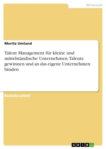 Talent Management für kleine und mittelständische Unternehmen. Talente gewinnen und an das eigene Unternehmen binden