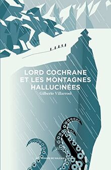 Lord Cochrane et les montagnes hallucinées