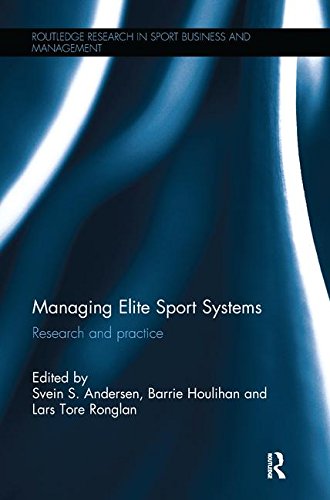 Managing Elite Sport Systems: Research and Practice (Routledge Research in Sport Business and Management)