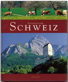 Faszinierende SCHWEIZ - Ein Bildband mit über 100 Bildern - FLECHSIG Verlag