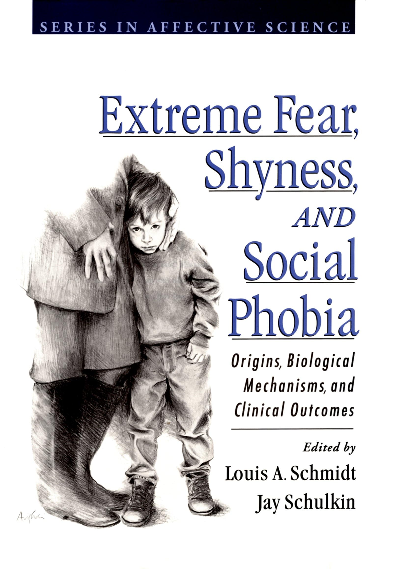 Extreme Fear, Shyness, and Social Phobia: Origins, Biological Mechanisms, and Clinical Outcomes (Series in Affective Science)