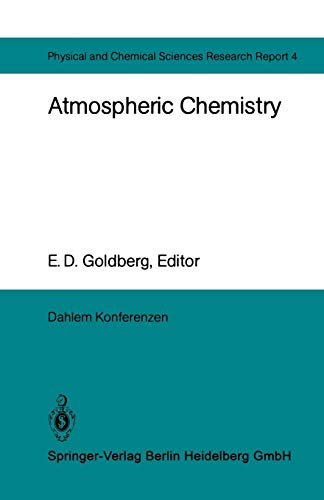 Atmospheric Chemistry: Report Of The Dahlem Workshop On Atmospheric Chemistry, Berlin 1982, May 2 - 7 (Dahlem Workshop Report / Physical, Chemical And ... Report) (Dahlem Workshop Report, 4, Band 4)