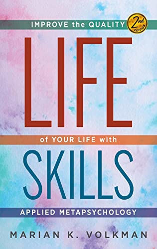 Life Skills: Improve the Quality of Your Life with Applied Metapsychology, 2nd Edition