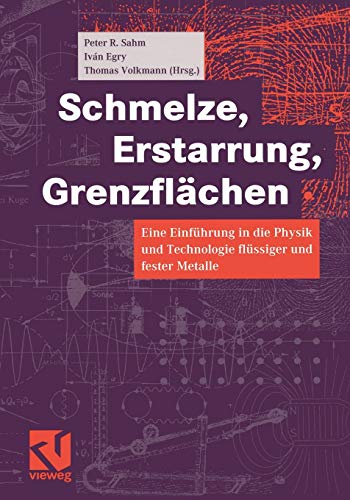 Schmelze, Erstarrung, Grenzflächen: Eine Einführung In Die Physik Und Technologie Flüssiger Und Fester Metalle