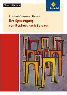 Texte.Medien: F.C. Delius: Der Spaziergang von Rostock nach Syrakus: Textausgabe mit Materialien