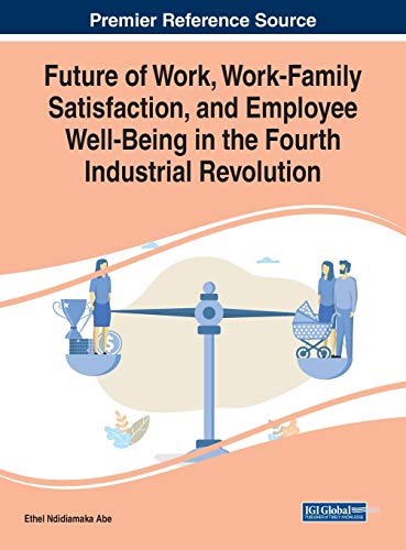 Future of Work, Work-Family Satisfaction, and Employee Well-Being in the Fourth Industrial Revolution (Advances in Human Resources Management and Organizational Development, 1, Band 1)