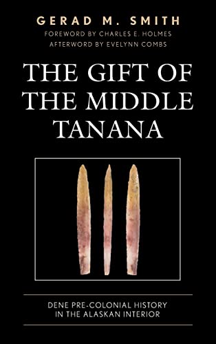 The Gift of the Middle Tanana: Dene Pre-Colonial History in the Alaskan Interior