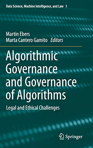 Algorithmic Governance and Governance of Algorithms: Legal and Ethical Challenges (Data Science, Machine Intelligence, and Law, 1, Band 1)