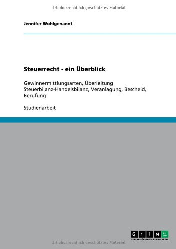 Steuerrecht - ein Überblick: Gewinnermittlungsarten, Überleitung Steuerbilanz-Handelsbilanz, Veranlagung, Bescheid, Berufung