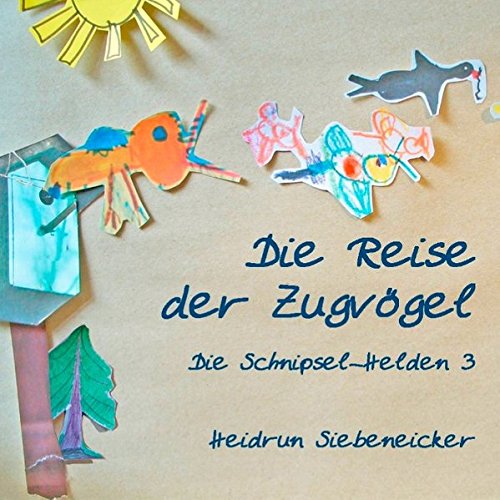 Die Reise der Zugvögel (Die Schnipsel-Helden)