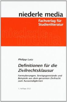 Definitionen für die Zivilrechtsklausur: Formulierungen, Streitgegenstände und Beispiele aus dem gesamten Zivilrecht zum Auswendiglernen