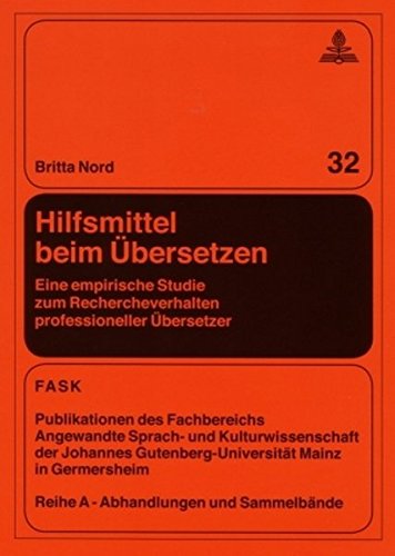 Hilfsmittel beim Übersetzen: Eine empirische Studie zum Rechercheverhalten professioneller Übersetzer (FTSK. Publikationen des Fachbereichs ... Gutenberg-Universität Mainz in Germersheim)