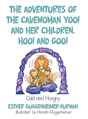 The Adventures of the Cavewoman Yoo! and Her Children, Hoo! and Goo!: Cold and Hungry