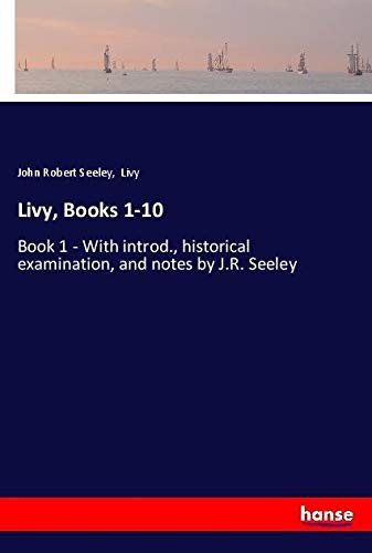 Livy, Books 1-10: Book 1 - With introd., historical examination, and notes by J.R. Seeley