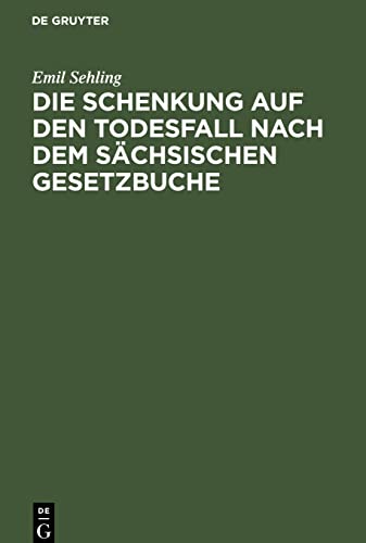 Die Schenkung auf den Todesfall nach dem sächsischen Gesetzbuche: Eine civilrechtliche Abhandlung