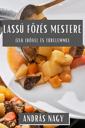 Lassú F¿zés Mestere: Ízek Id¿vel És Türelemmel