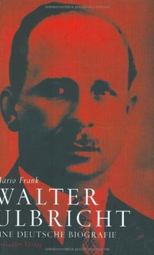 Walter Ulbricht: Eine deutsche Biografie