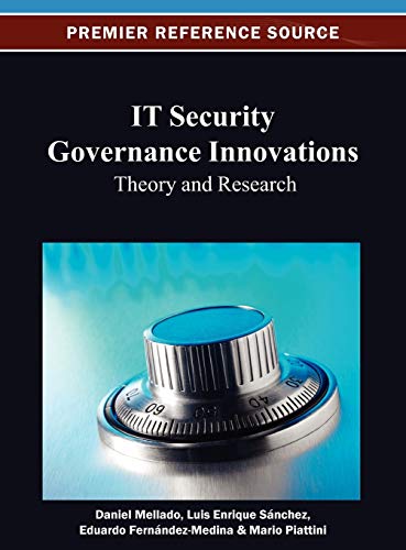 IT Security Governance Innovations: Theory and Research (Advances in Information Security, Privacy, and Ethics)
