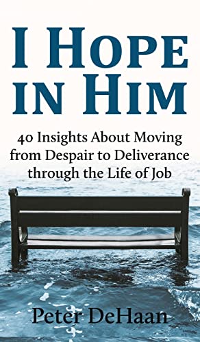 I Hope in Him: 40 Insights about Moving from Despair to Deliverance through the Life of Job (Dear Theophilus)