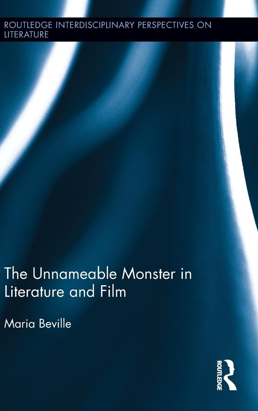 The Unnameable Monster in Literature and Film (Routledge Interdisciplinary Perspectives on Literature, Band 21)