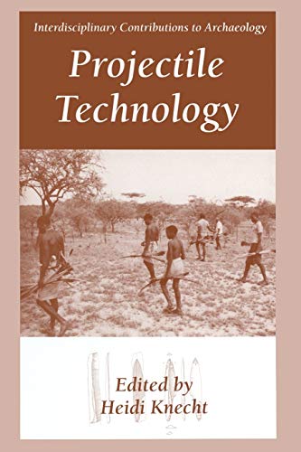 Projectile Technology (Interdisciplinary Contributions to Archaeology)