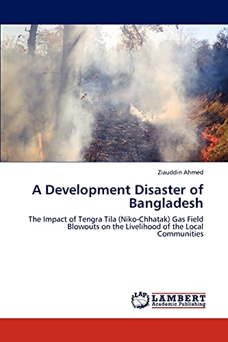 A Development Disaster of Bangladesh: The Impact of Tengra Tila (Niko-Chhatak) Gas Field Blowouts on the Livelihood of the Local Communities