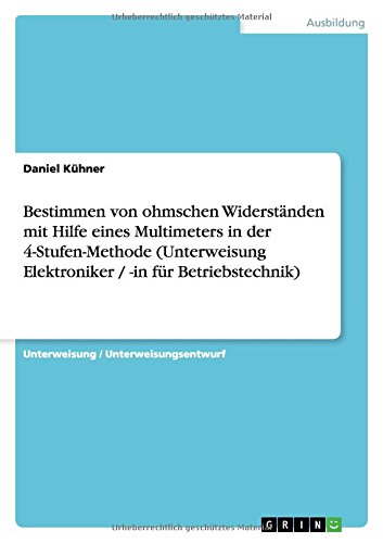 Bestimmen von ohmschen Widerständen mit Hilfe eines Multimeters in der 4-Stufen-Methode (Unterweisung Elektroniker / -in für Betriebstechnik)