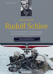 Hauptmann Rudolf Schlee: Vom Eichenlaubträger der Gebirgstruppe zum Wachbataillon "Großdeutschland" (Ritterkreuzträger)