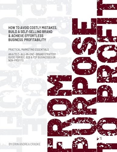 FROM PURPOSE TO PROFIT: How to avoid costly mistakes, build a self-selling brand & achieve effortless business profitability