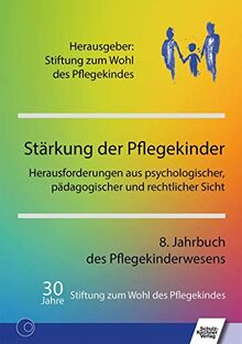 Stärkung der Pflegekinder: Herausforderungen aus psychologischer, pädagogischer und rechtlicher Sicht. 8. Jahrbuch des Pflegekinderwesens