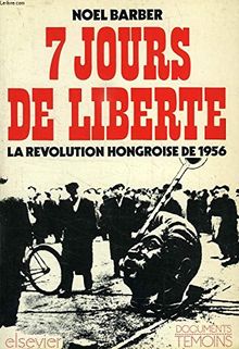 7 jours de liberté: la révolution hongroise de 1956