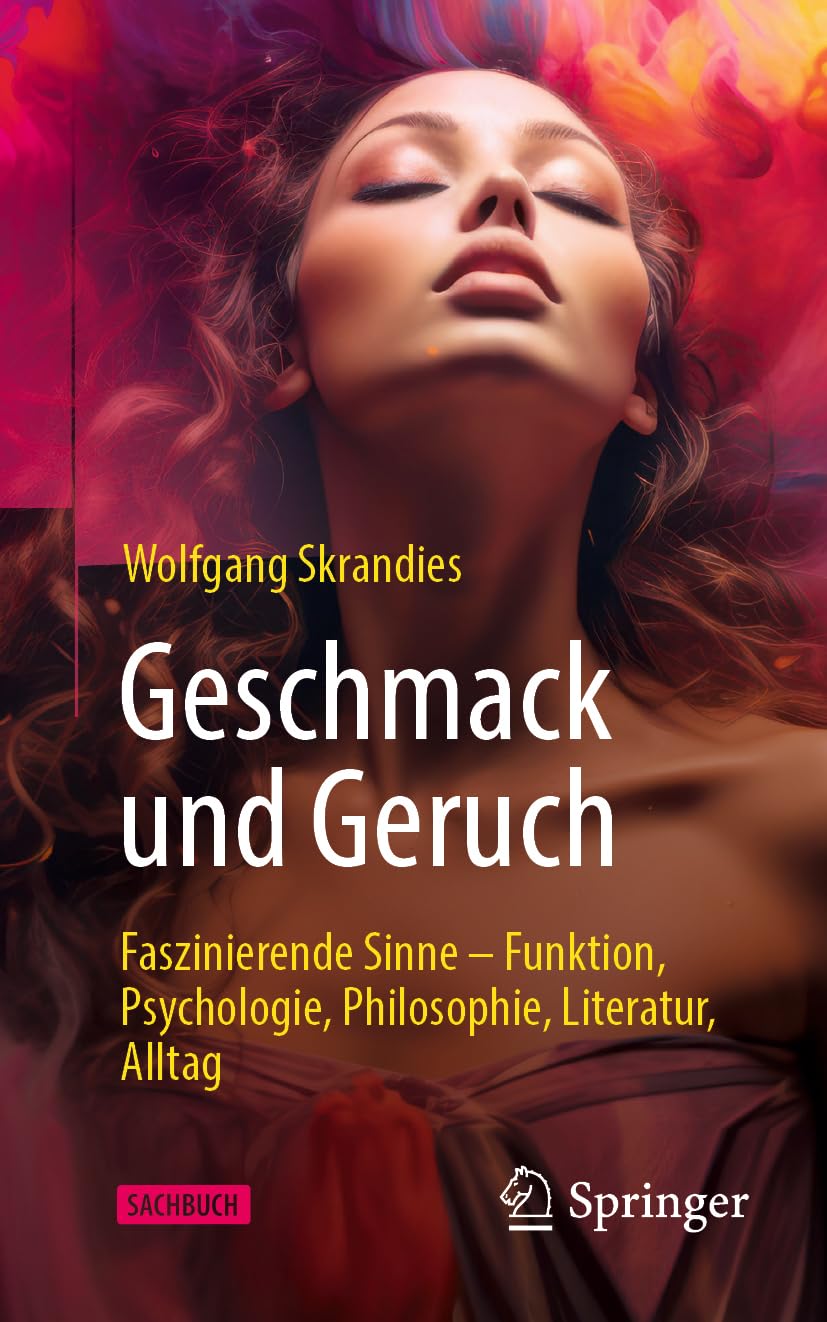 Geschmack und Geruch: Faszinierende Sinne - Funktion, Psychologie, Philosophie, Literatur, Alltag