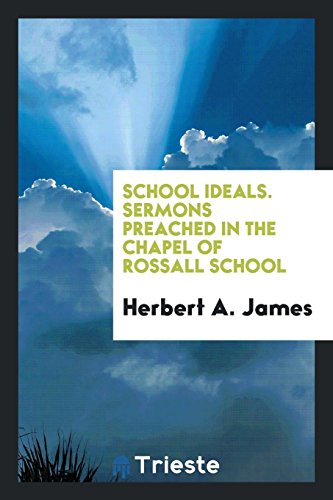 School Ideals. Sermons Preached in the Chapel of Rossall School