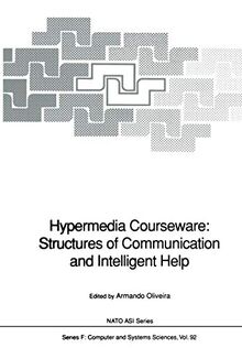 Hypermedia Courseware: Structures of Communication and Intelligent Help: Proceedings of the NATO Advanced Research Workshop on Structures of . . . ... 1990 (NATO ASI Subseries F:, 92, Band 92)