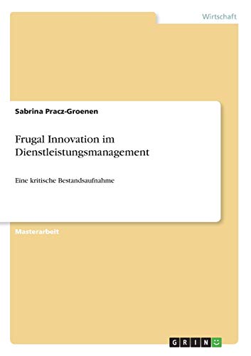 Frugal Innovation im Dienstleistungsmanagement: Eine kritische Bestandsaufnahme