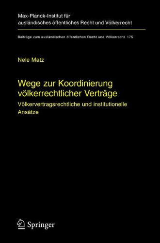 Wege zur Koordinierung völkerrechtlicher Verträge: Völkervertragsrechtliche und institutionelle Ansätze (Beiträge zum ausländischen öffentlichen Recht und Völkerrecht)